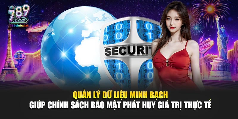 Quản lý dữ liệu minh bạch giúp chính sách bảo mật phát huy giá trị thực tế